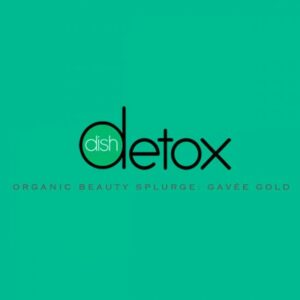 Dish Detox Organic Beauty Splurge